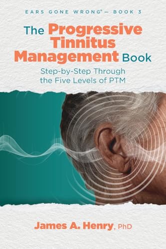 The Progressive Tinnitus Management Book: Step-by-Step Through the Five Levels of PTM (Ears Gone Wrong(tm), Band 3) von Ears Gone Wrong