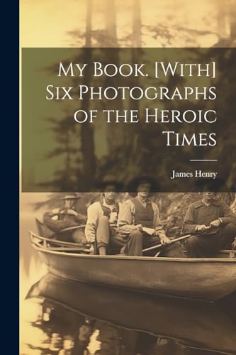 My Book. [With] Six Photographs of the Heroic Times von Legare Street Press