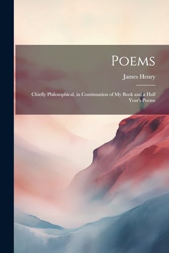 Poems: Chiefly Philosophical, in Continuation of My Book and a Half Year's Poems von Legare Street Press