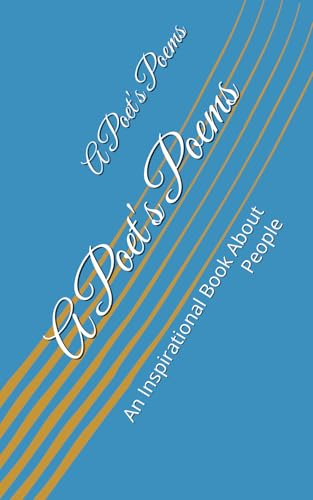 A Poet's Poems: An Inspirational Book About People (A Poet's Poems Book 2, Band 1) von Independently published
