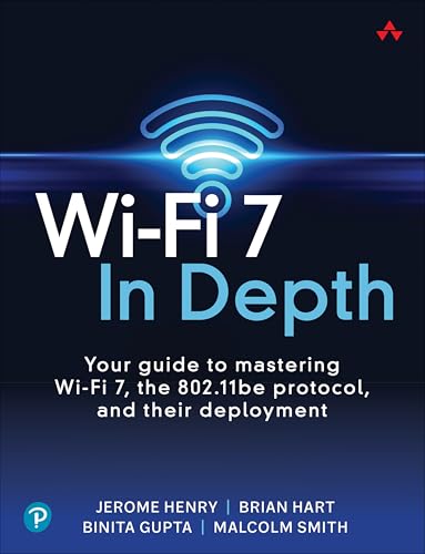 Wi-fi 7 in Depth: Your Guide to Mastering Wi-fi 7, the 802.11be Protocol and Their Deployment (Networking Technology) von Addison Wesley