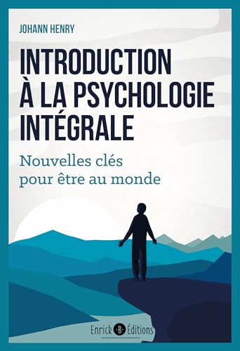 Introduction à la psychologie intégrale: Nouvelles clés pour être au monde von ENRICK