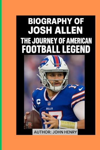 BIOGRAPHY OF JOSH ALLEN: The Journey Of American Football Legend von Independently published