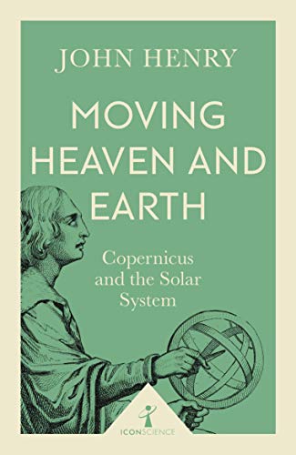 Moving Heaven and Earth (Icon Science): Copernicus and the Solar System von Icon Books