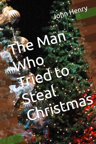 The Man Who Tried to Steal Christmas von Independently published