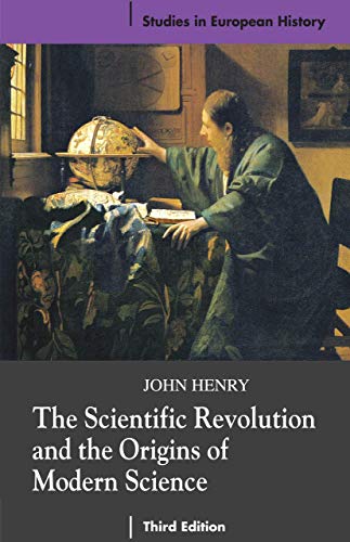 The Scientific Revolution and the Origins of Modern Science (Studies in European History)