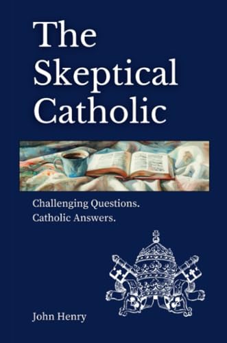 The Skeptical Catholic: Challenging Questions. Catholic Answers. von Always Toward the Light