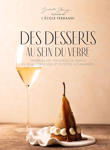 Des desserts au sein du verre: Traversée des vignobles de France en 50 accords vins et recettes gourmandes Des desserts au sein du verre: Traversée des vignobles de France en 50 accords vins et recettes gourmandes von HACHETTE PRAT