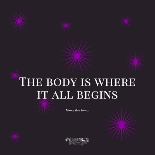 The body is where it all begins von Querencia Press, LLC