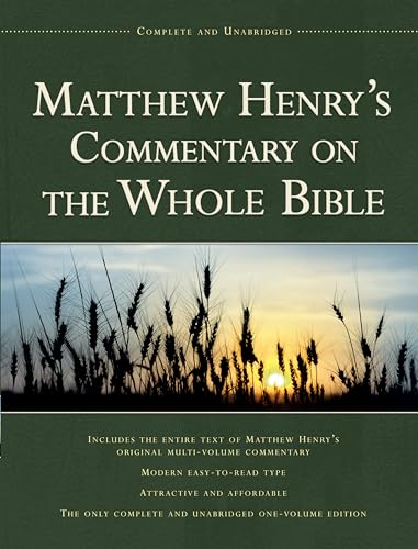 Matthew Henry's Commentary on the Whole Bible: Complete and Unabridged Matthew Henry's Commentary on the Whole Bible: Complete and Unabridged
