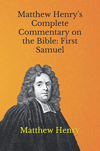 Matthew Henry's Complete Commentary on the Bible: First Samuel Matthew Henry's Complete Commentary on the Bible: First Samuel