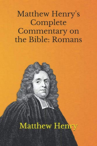 Matthew Henry's Complete Commentary on the Bible: Romans von Independently published
