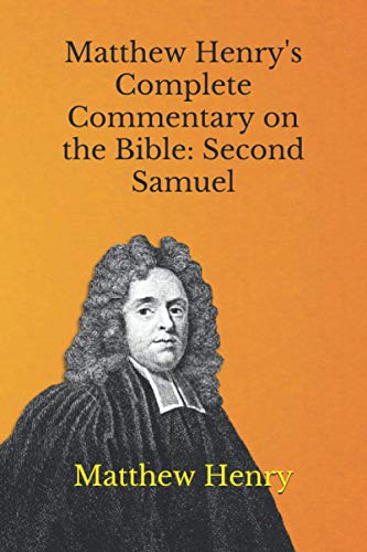 Matthew Henry's Complete Commentary on the Bible: Second Samuel Matthew Henry's Complete Commentary on the Bible: Second Samuel von Independently published