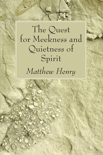 The Quest for Meekness and Quietness of Spirit The Quest for Meekness and Quietness of Spirit