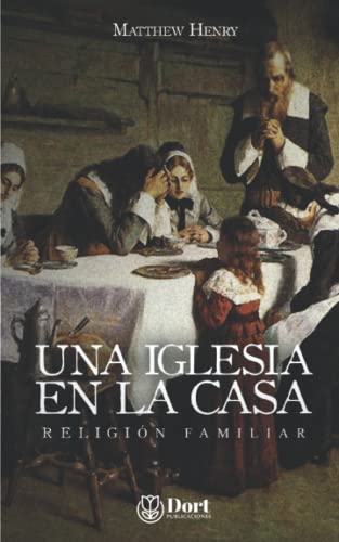 Una iglesia en la casa: Religión Familiar von Dort Publicaciones