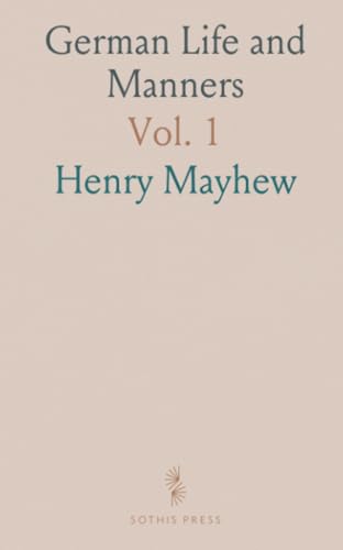 German Life and Manners: Insights into Current Social, Educational, and Domestic Scenes, with Student Traditions at Jena German Life and Manners: Insights into Current Social, Educational, and Domestic Scenes, with Student Traditions at Jena von Sothis Press
