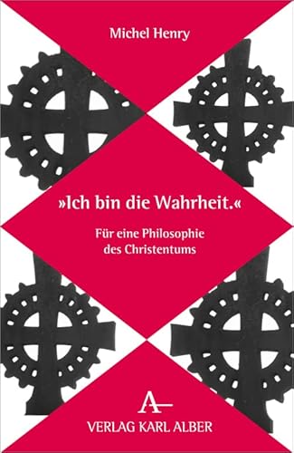 "Ich bin die Wahrheit.": Für eine Philosophie des Christentums