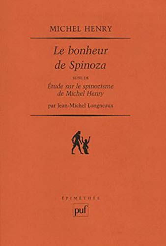 Le bonheur de Spinoza: Suivi de : Étude sur le spinozisme de Michel Henry, par Jean-Michel Longneaux von PUF