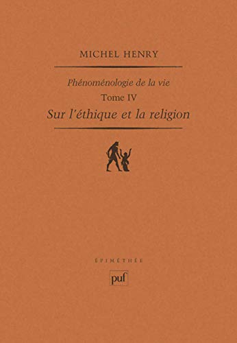 Sur l'éthique et la religion: Phénoménologie de la vie. Tome IV