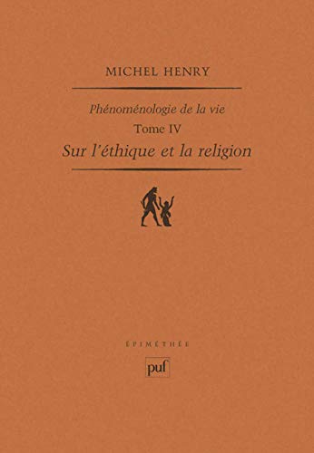 Sur l'éthique et la religion: Phénoménologie de la vie. Tome IV