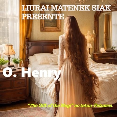 Liurai Matenek siak presente: "The Gift of the Magi" no tetun-Fatumea von Magar-Lelo - Edições e Traduções