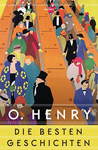 O. Henry - Die besten Geschichten: Vom Altmeister der Short Story und Autor der weltbekannten Weihnachtsgeschichte »Das Geschenk der Weisen«. Neu übersetzt von Alexandra Berlina O. Henry - Die besten Geschichten: Vom Altmeister der Short Story und Autor der weltbekannten Weihnachtsgeschichte »Das Geschenk der Weisen«. Neu übersetzt von Alexandra Berlina