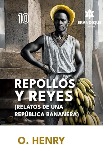 Repollos y Reyes (Relatos de una República Bananera) von Erandique Literatura
