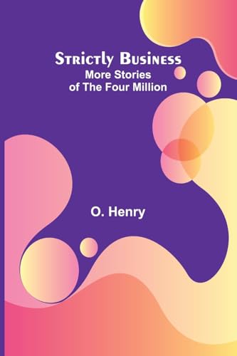 Strictly Business: More Stories of the Four Million von Alpha Edition