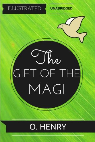 The Gift of the Magi: By O. Henry : Illustrated & Unabridged The Gift of the Magi: By O. Henry : Illustrated & Unabridged