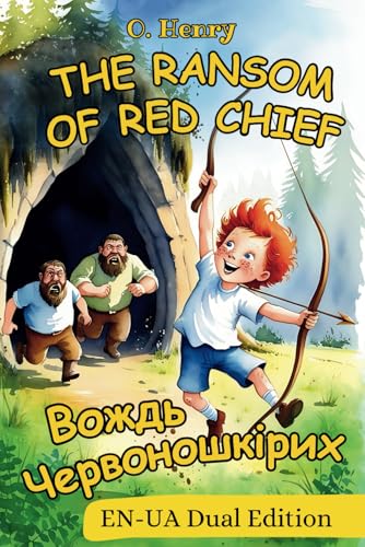 The Ransom of Red Chief - Вождь Червоношкірих: English - Ukrainian Dual Language Edition: Ukrainian Bilingual Books The Ransom of Red Chief - Вождь Червоношкірих: English - Ukrainian Dual Language Edition: Ukrainian Bilingual Books von Independently published