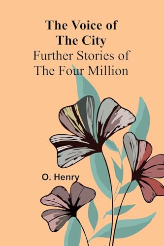 The Voice of the City: Further Stories of the Four Million The Voice of the City: Further Stories of the Four Million von Alpha Edition