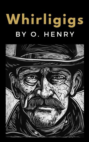 Whirligigs: The Ransom of Red Chief and Other O. Henry Short Stories Whirligigs: The Ransom of Red Chief and Other O. Henry Short Stories