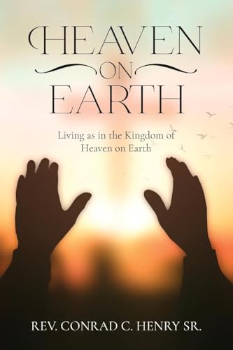 Heaven on Earth: Living as in the Kingdom of Heaven on Earth von ARPress