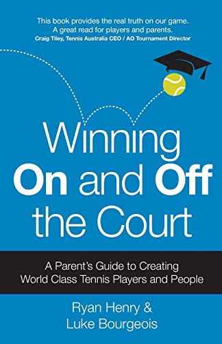 Winning On and Off the Court: A Parent’s Guide to Creating World Class Tennis Players and People