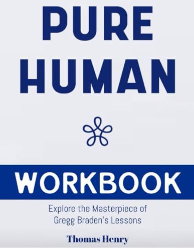 Pure Human Workbook: Explore The Masterpiece of Gregg Braden's Lessons von Independently published
