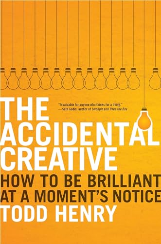 The Accidental Creative: How To Be Brilliant At a Moment's Notice