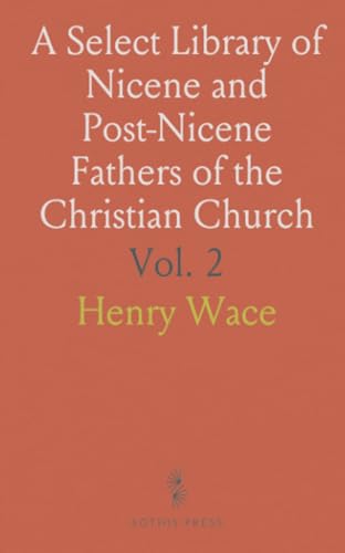 A Select Library of Nicene and Post-Nicene Fathers of the Christian Church: Socrates, Sozomenus, Church Histories von Sothis Press