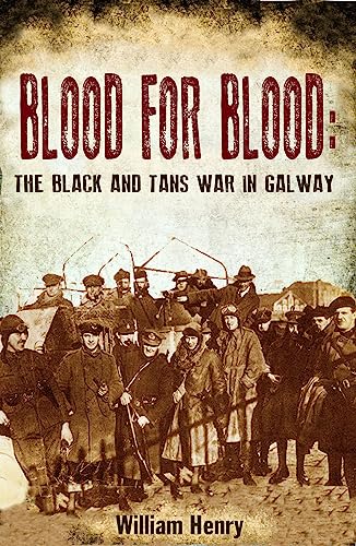 Blood for Blood: The Black and Tan War in Galway