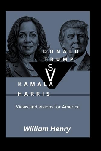 KAMALA HARRIS VS DONALD TRUMP: Views and visions for America
