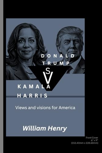 KAMALA HARRIS VS DONALD TRUMP: Views and visions for America