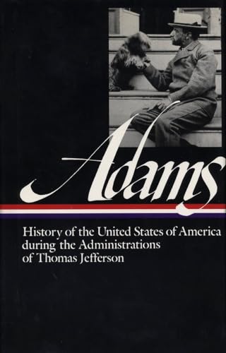 Henry Adams: History of the United States Vol. 1 1801-1809 (LOA #31): The Administrations of Thomas Jefferson (Library of America Henry Adams Edition, Band 2)