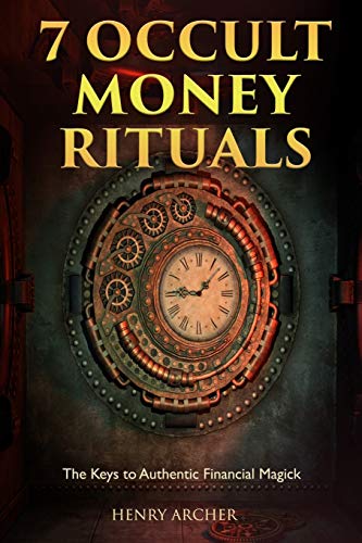 7 Occult Money Rituals: The Keys to Authentic Financial Magick (The Power of Magick) von Independently Published