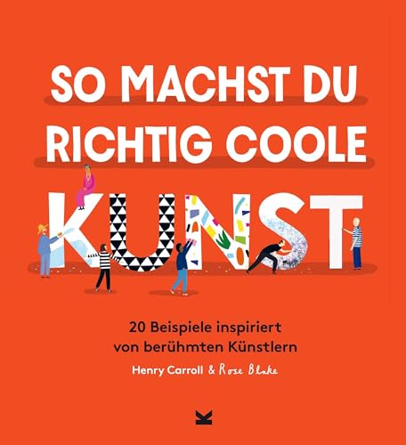 So machst du richtig coole Kunst: 20 Beispiele inspiriert von berühmten Künstlern von Laurence King