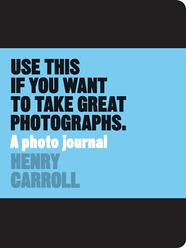 Use This if You Want to Take Great Photographs: A Photo Journal (Read This)
