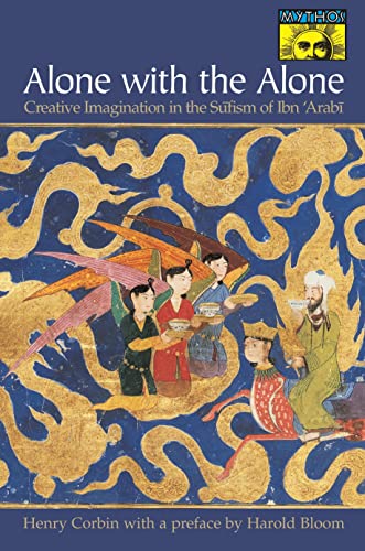 Alone With the Alone: Creative Imagination in the Sufism of Ibn 'Arabi (MYTHOS: THE PRINCETON/BOLLINGEN SERIES IN WORLD MYTHOLOGY) von Princeton University Press