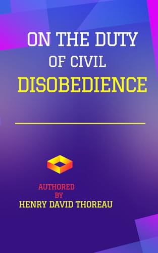 On The Duty Of Civil Disobedience: 1849, Original Title: Resistance To Civil Government On The Duty Of Civil Disobedience: 1849, Original Title: Resistance To Civil Government von Independently published