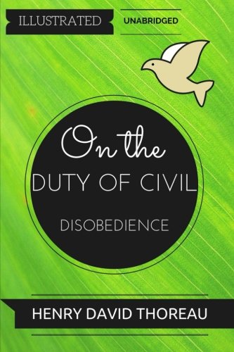 On the Duty of Civil Disobedience: By Henry David Thoreau : Illustrated & Unabridged