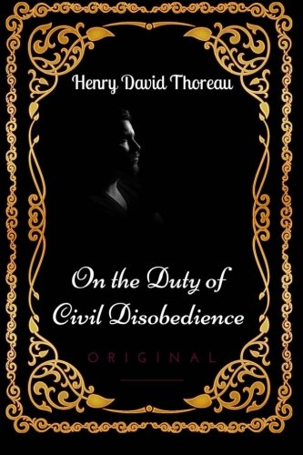 On the Duty of Civil Disobedience: By Henry David Thoreau - Illustrated On the Duty of Civil Disobedience: By Henry David Thoreau - Illustrated