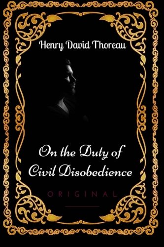 On the Duty of Civil Disobedience: By Henry David Thoreau - Illustrated