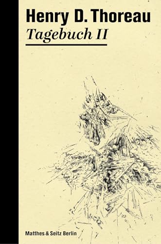 Tagebuch II (Die Tagebücher von Henry David Thoreau) von Matthes & Seitz Verlag